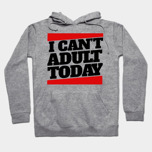 I can't adult today Hoodie by bubbsnugg